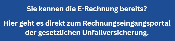 Sie kennen die E-Rechnung bereits? Hier geht es direkt zum Rechnungseingangspor-tal der gesetzlichen Unfallversicherung.